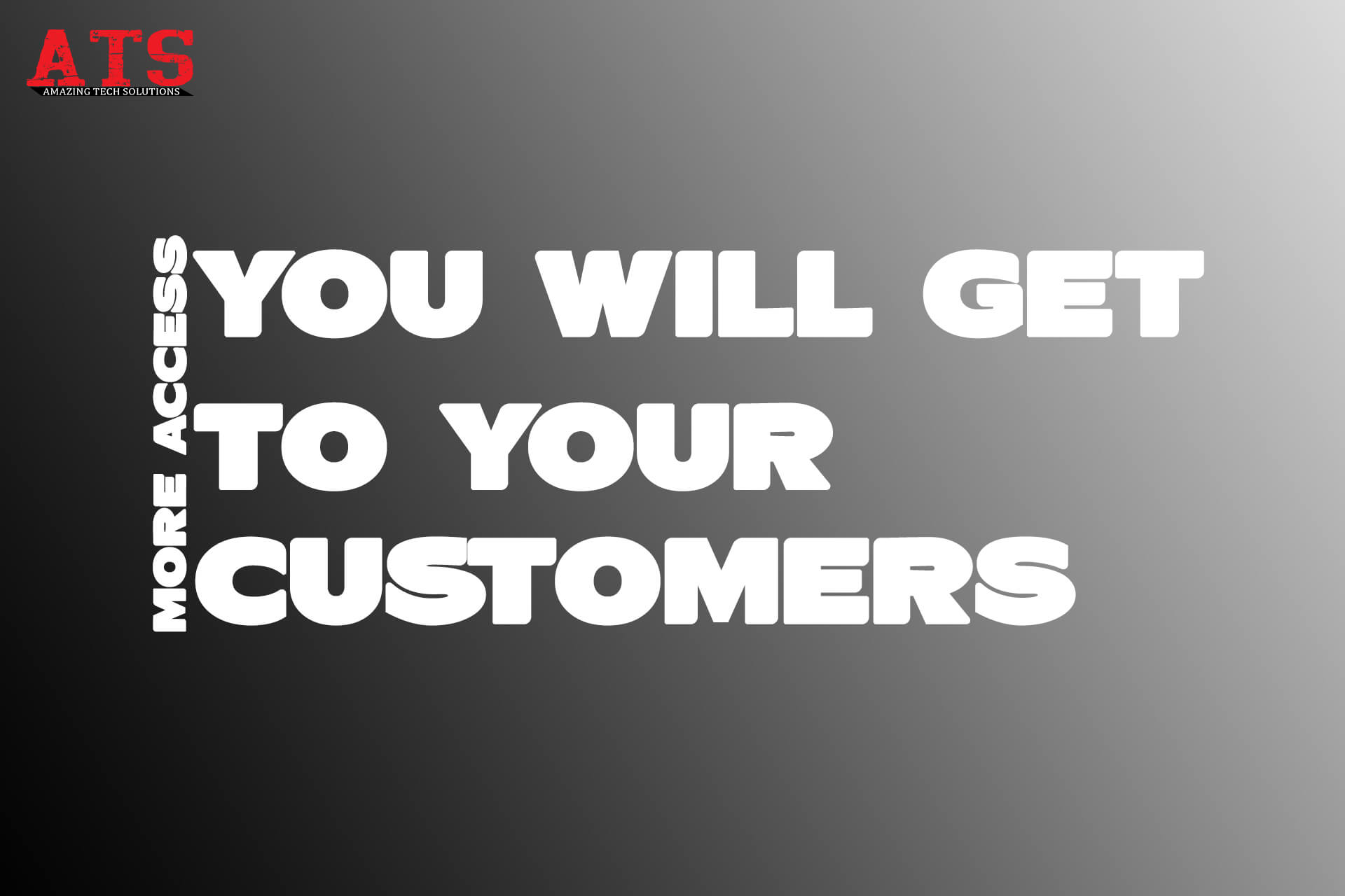 You will get more access to your customers