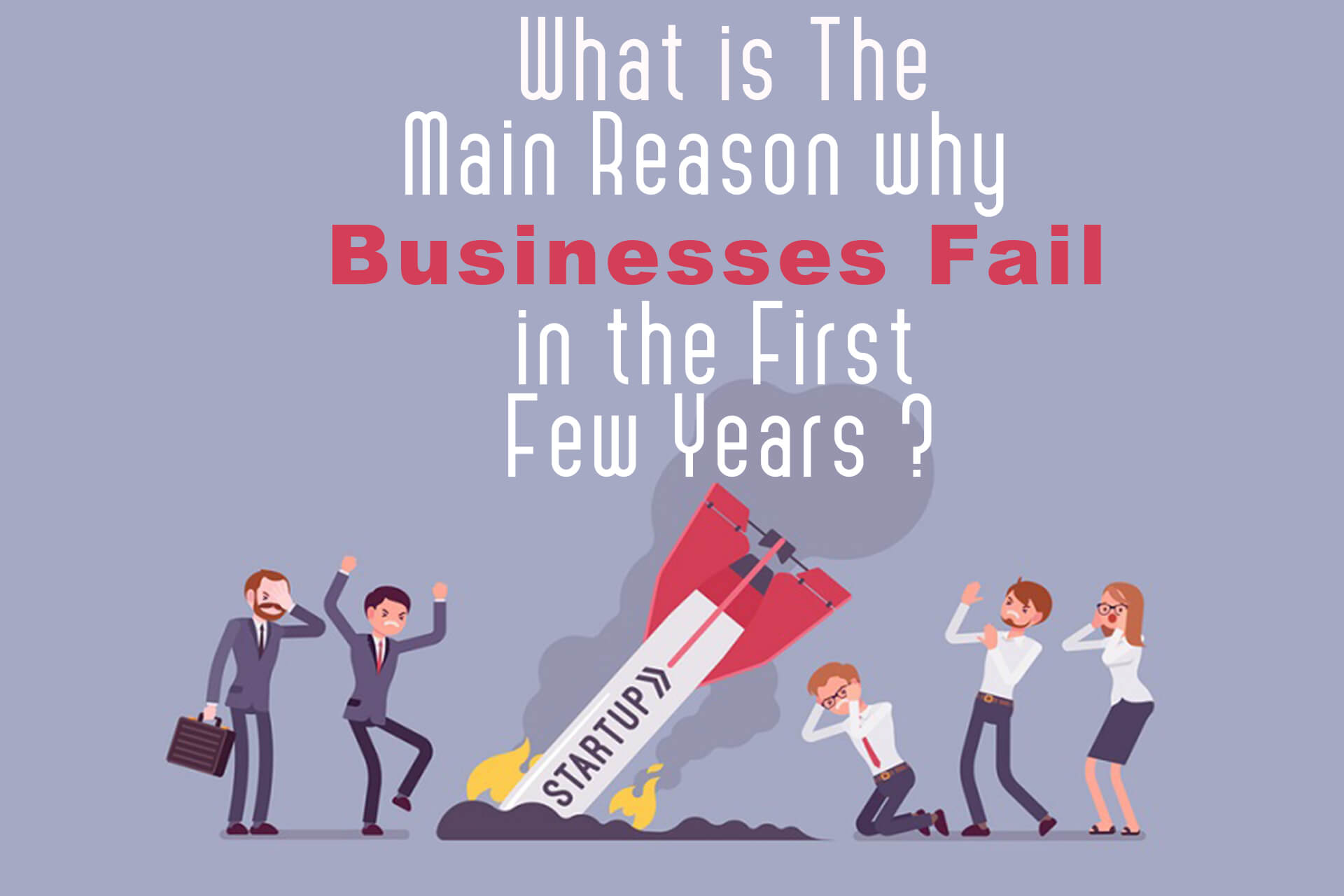 What Is The Main Reason Why Businesses Fail In The First Few Years?